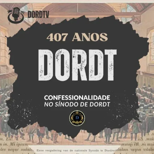 #211 | Confessionalidade no Sínodo de Dordt | DORDT