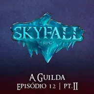 A Guilda Pt.2 | Skyfall RPG T02E12