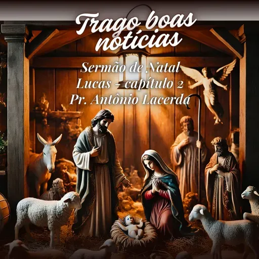Trago Boas Notícias | Lucas 2.1-20 | Pr. Antônio Lacerda