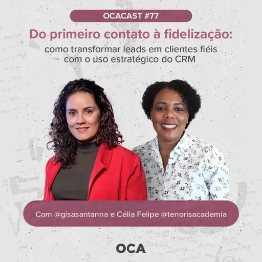 OCACAST #77 - Como transformar leads em clientes fiéis com o uso estratégico do CRM