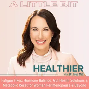 A Little Bit Healthier | Hormone Balance, Brain Fog, Fatigue, Inflammation, Gut Health, Menopause & Weight Loss Resistance Solutions