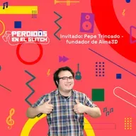 Invitado: Pepe Trincado - fundador de Alma3D | Perdidos en el Gltich 04-07-25