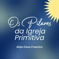 Os Pilares da Igreja Primitiva