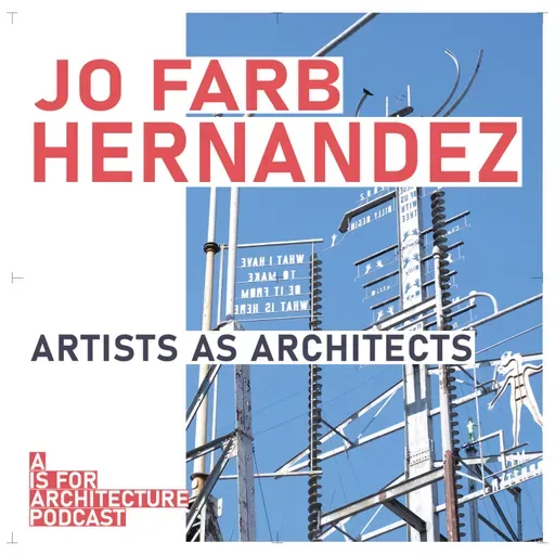Jo Farb Hernandez: Artists as architects.