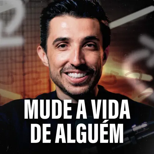MUDE A VIDA DE ALGUÉM E VEJA A SUA MUDAR TAMBÉM