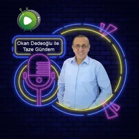 Okan Dedeoğlu ile Taze Gündem