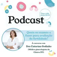 92. Quais os exames necessários para avaliar a fertilidade? - com Dra Catarina Godinho