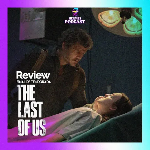 Review HERMES - #61 The Last of Us (Ep. 09) A Série