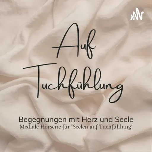 Willkommen zu meiner Medialen Podcast Serie "Auf Tuchfühlung" - einer Community für Herz, Geist und Seele 
