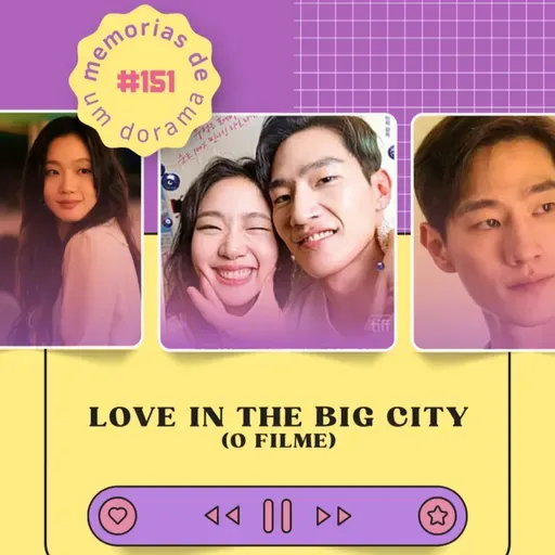 #151 - Love in The Big City (filme) ❤️🏙️