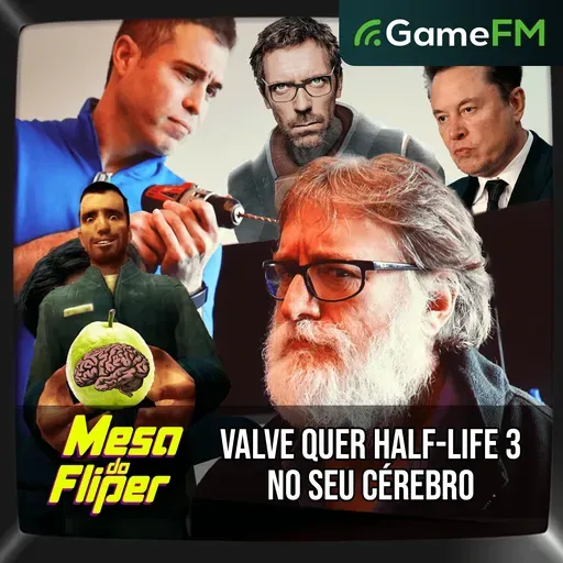 VALVE QUER HALF-LIFE 3 NO SEU CÉREBRO - 29/05/2025 - Mesa do Fliper - Podcast
