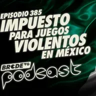 IMPUESTO para JUEGOS VIOLENTOS en MÉXICO - BRCDEvg Podcast 385