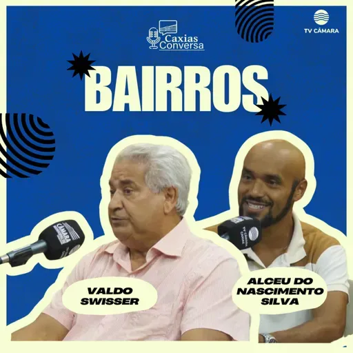 #314 | Caxias Conversa | Bairros
