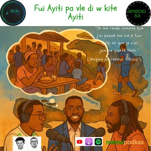 Epizòd 53 - Fui Ayiti pa vle di w kite Ayiti