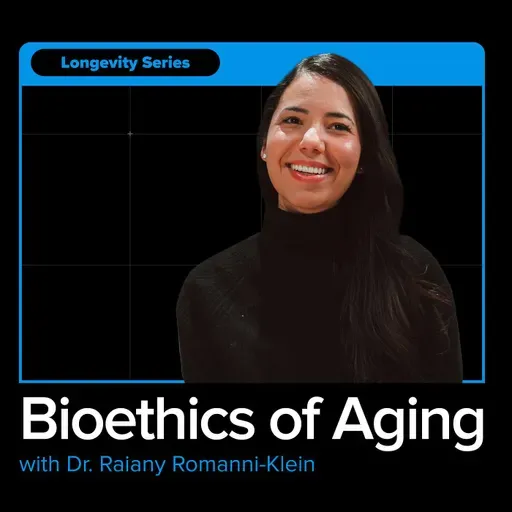 Inside the Ethics of Biological Aging with Dr. Raiany Romanni-Klein