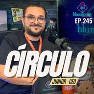 #245 - JUNIOR DE OLIVEIRA [CEO DA CÍRCULO]