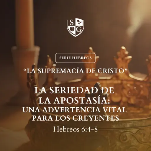12- SERIE HEBREOS | "La seriedad de la apostasía: Una advertencia vital para los creyentes" Hb 4:4-8