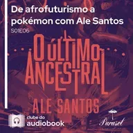 De afrofuturismo a pokémon com Ale Santos - Clube do Audiobook - S01E06