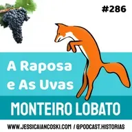 #286 A Raposa e As Uvas: Monteiro Lobato | Podcast Infantil