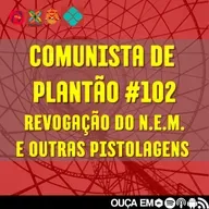 Comunista de Plantão #102: REVOGAÇÃO DO NOVO ENSINOMÉDIO JÁ e outras pistolagens.