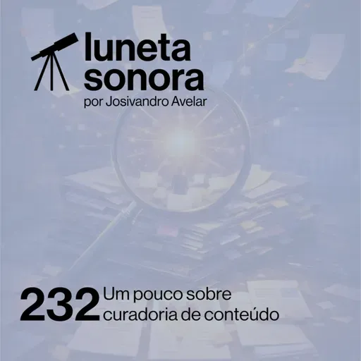Luneta Sonora 232: Um pouco sobre curadoria de conteúdo