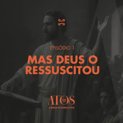 [Série] Atos (Parte dois) | Mas Deus o ressuscitou, com Pipe Lima - Atos 13:1-41 [#ep1]