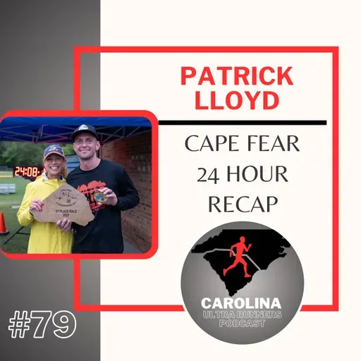 #79: Patrick Lloyd, Cape Fear 24 Hour Recap