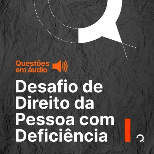 #137 Questões em Áudio- Direito da Pessoa com Deficiência