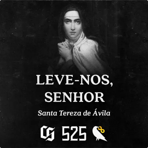 #525 - Santa Tereza de Ávila - Leve-nos, Senhor