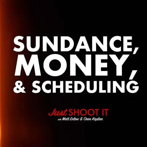 Sundance, Securing Money, and Scheduling w/Matt & Oren - Just Shoot It 512