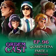 OrdemCast Ep. 96 - Quarentena: Parte 1, com PlayRayMon