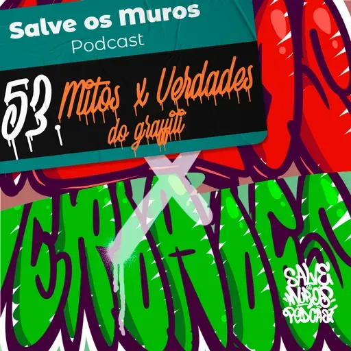 Salve os Muros Podcast – Mitos x Verdades do Graffiti (Ep. 054)