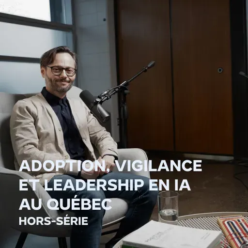 Adoption, vigilance et leadership en IA au Québec avec Hugo Larochelle (Hors-série)