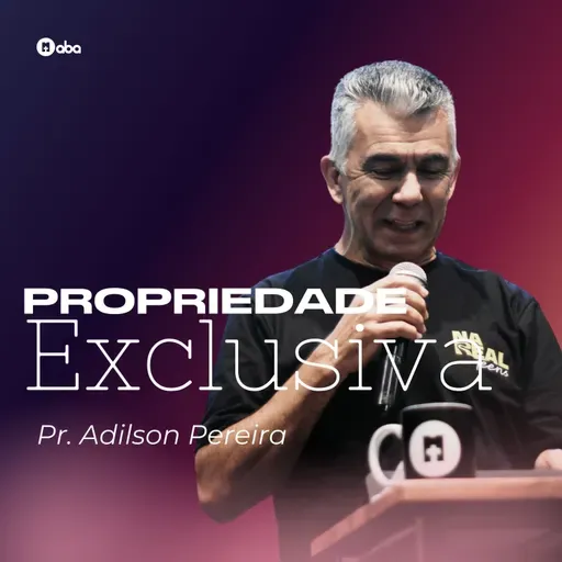 PROPRIEDADE EXCLUSIVA | Pr. Adilson Pereira