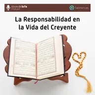 La Responsabilidad en la Vida del Creyente | Voces de la Fe
