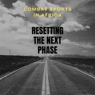 Resetting the Next Phase - Combat Sports in Africa podcast
