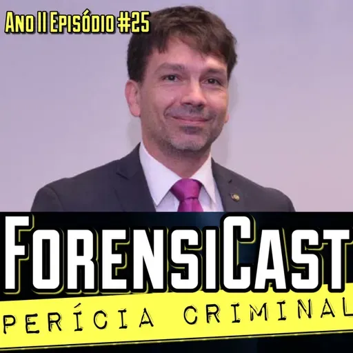 ForensiCast S02E25 CIÊNCIAS FORENSES NO BRASIL com o Presidente da ABCF João Carlos Ambrósio - Episódio Final da Segunda Temporada