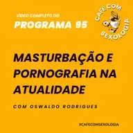 Masturbação e pornografia na atualidade - Participação de Caio Romano e Adriano Zago - Vídeo do programa 95