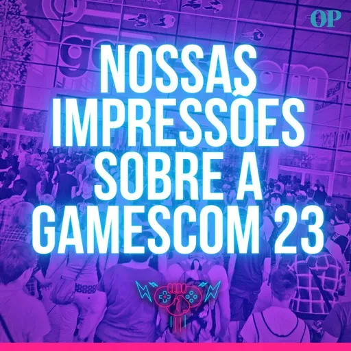 #162 - Nossas impressões sobre a Gamescom, Activision e Ubisoft em parceria no streaming de jogos e Nintendo aperta do cerco contra a pirataria