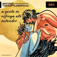 #301 a gente se esfrega até entender | elogio à burrice, conhecimento e sociabilidade