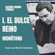 1.16. Querido Mundo Terrible - El Dulce Reino - Monótono.
