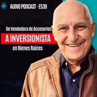E539-De Vendedora De Accesorios a Inversionista en Bienes Raíces