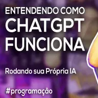 Akitando #142 - Entendendo COMO ChatGPT Funciona - Rodando sua Própria IA