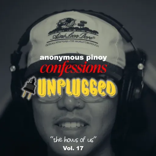(AUDIO) ANONYMOUS PINOY CONFESSIONS UNPLUGGED 🔌 — "THE HOWS OF US"