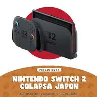 Podcast #267 | La demanda de Switch 2 colapsa Japón