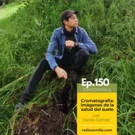 150: Cromatografía: imágenes de la salud del suelo, con Danilo Gómez