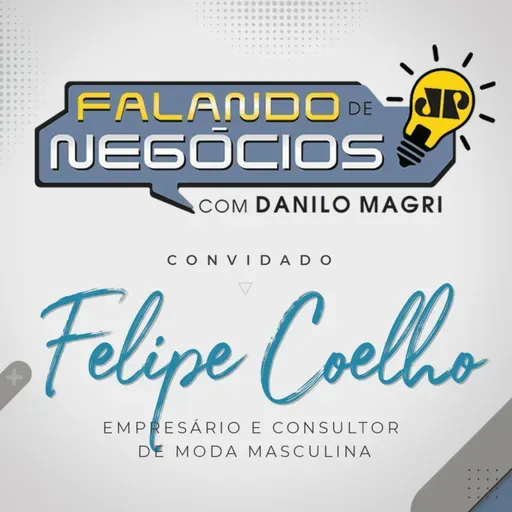Falando de Negócios com Felipe Coelho, empresário e consultor de moda masculina