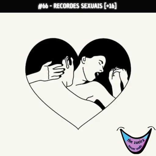 TZNE #66 - RECORDES SEXUAIS [+16]
