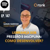 #147 LIDERANÇA SOB PRESSÃO E DISCIPLINA: COMO DESENVOLVER?