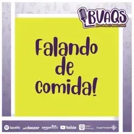 #BVAQS - Falando de Comida!
